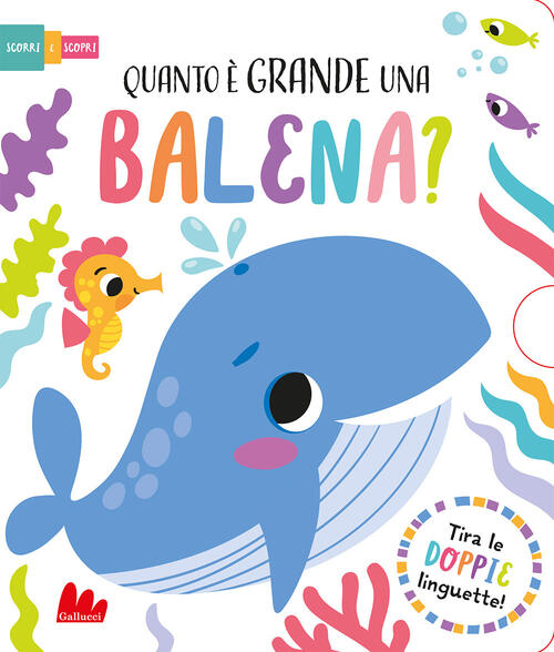 Quanto E Grande Una Balena? Scorri E Scopri. Ediz. A Colori Lisa Regan Gallucc