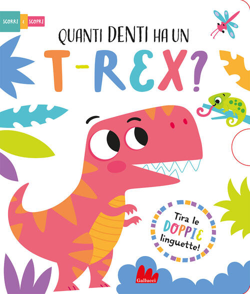 Quanti Denti Ha Un T-Rex? Scorri E Scopri. Ediz. A Colori Lisa Regan Gallucci