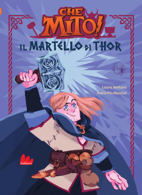 Il Martello Di Thor. Che Mito! Ediz. A Colori Laura Ventura Gallucci Bros 2024