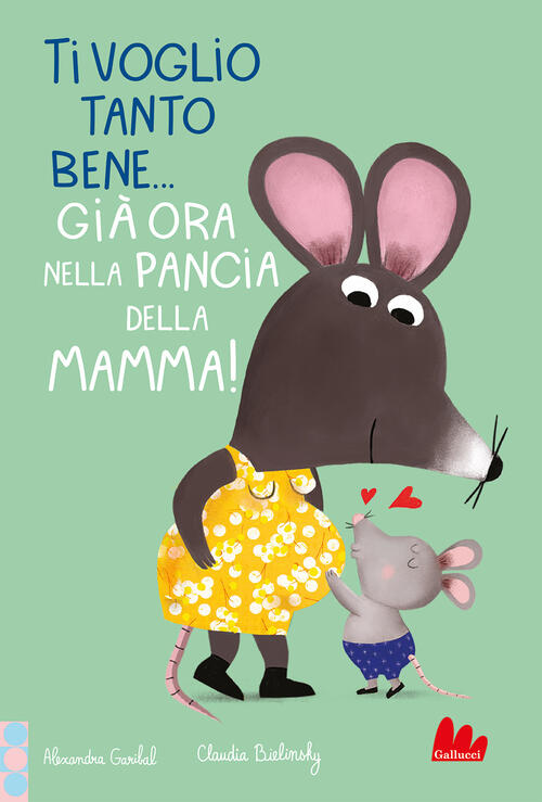 Ti Voglio Tanto Bene... Gia Ora Nella Pancia Mamma! Ediz. A Colori Alexandra G