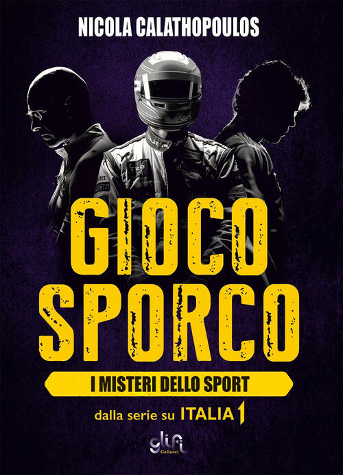 Gioco Sporco. I Misteri Dello Sport Nicola Calathopoulos Glifi Gallucci 2024