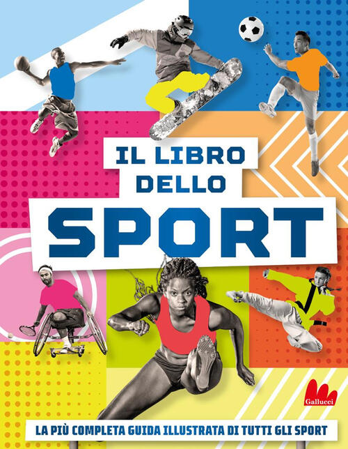 Il Libro Dello Sport. La Piu Completa Guida Illustrata Di Tutti Gli Sport Gall