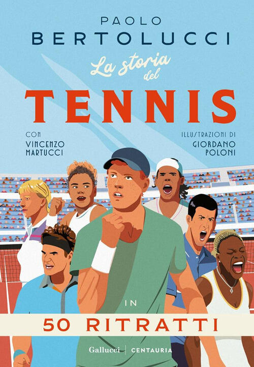 La Storia Del Tennis In 50 Ritratti Paolo Bertolucci Gallucci Centauria 2025