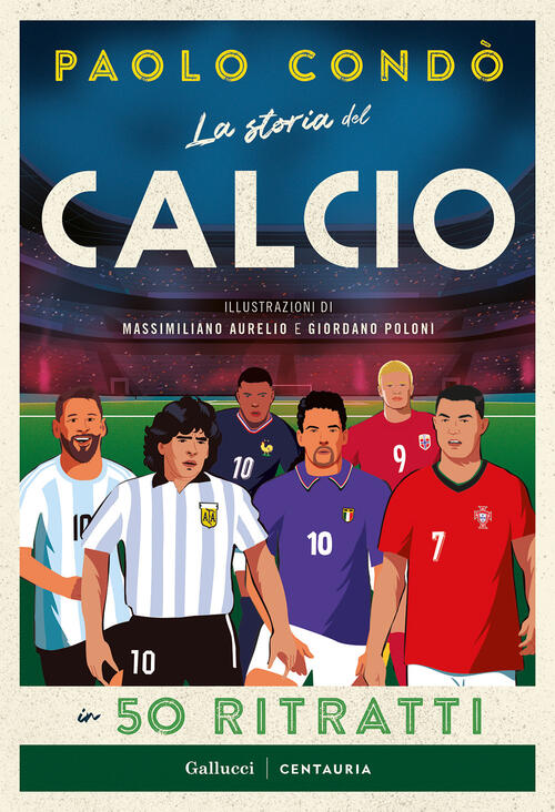 La Storia Del Calcio In 50 Ritratti. Nuova Ediz. Paolo Condo Gallucci Centauri