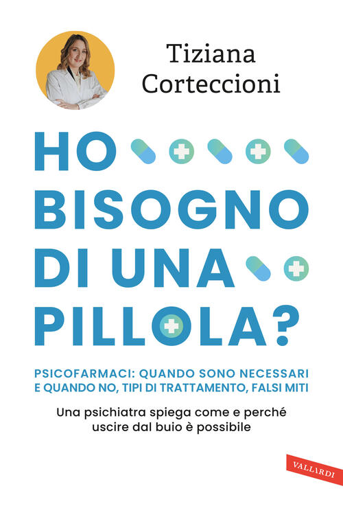 Ho Bisogno Di Una Pillola? Psicofarmaci: Quando Sono Necessari E Quando No, Ti