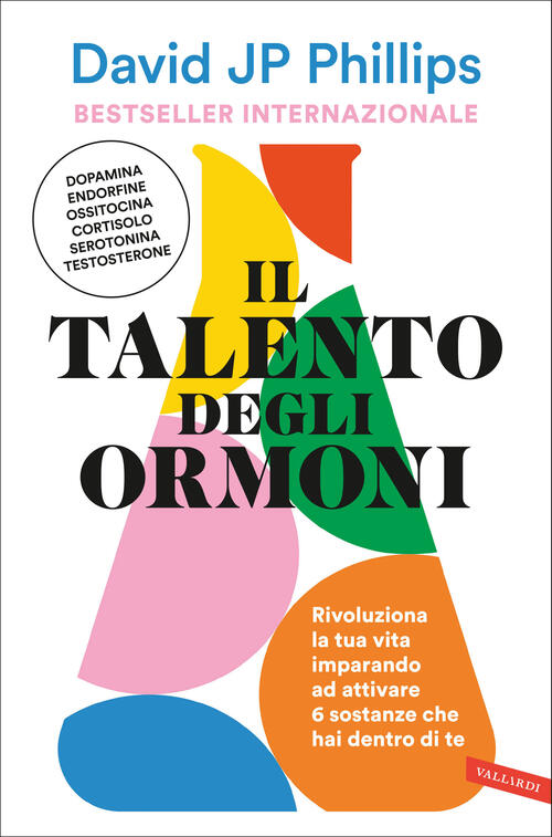 Il Talento Degli Ormoni. Rivoluziona La Tua Vita Imparando Ad Attivare 6 Sosta