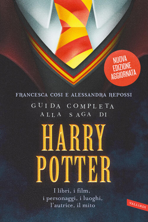 Guida Completa Alla Saga Di Harry Potter. I Libri, I Film, I Personaggi, I Luo
