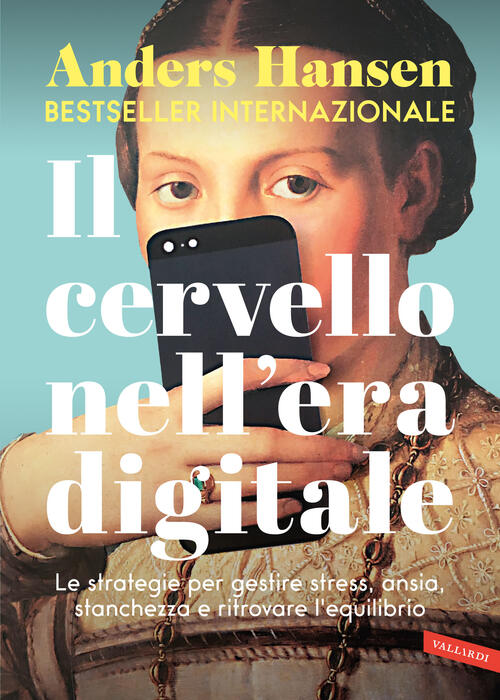 Il Cervello Nell'era Digitale. Le Strategie Per Gestire Stress, Ansia, Stanche
