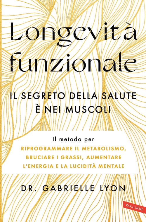 Longevita Funzionale. Il Segreto Della Salute E Nei Muscoli Gabrielle Lyon Val