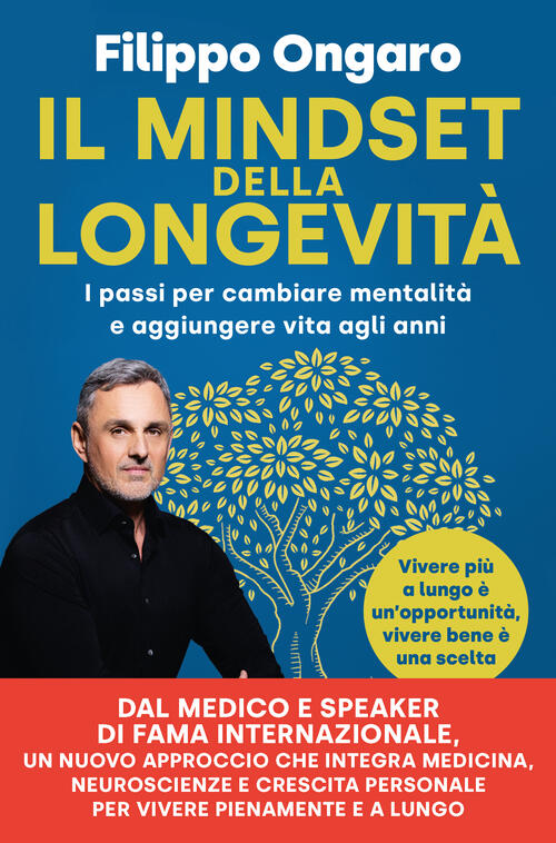 Il Mindset Della Longevita. I Passi Per Cambiare Mentalita E Aggiungere Vita A