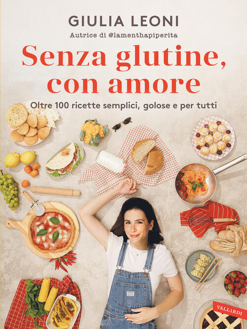 Senza Glutine, Con Amore. Oltre 100 Ricette Semplici, Golose E Per Tutti Giuli