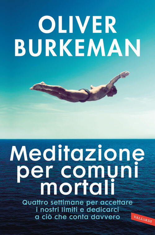 Meditazione Per Comuni Mortali. Quattro Settimane Per Accettare I Nostri Limit