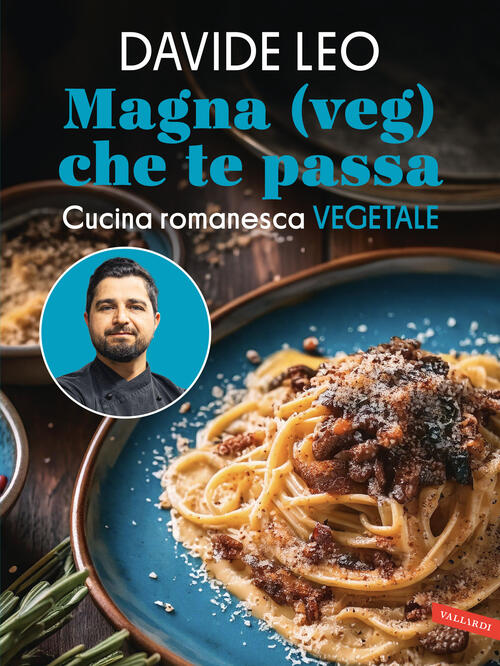 Magna (Veg) Che Te Passa. Cucina Romanesca Vegetale Davide Leo Vallardi A. 202