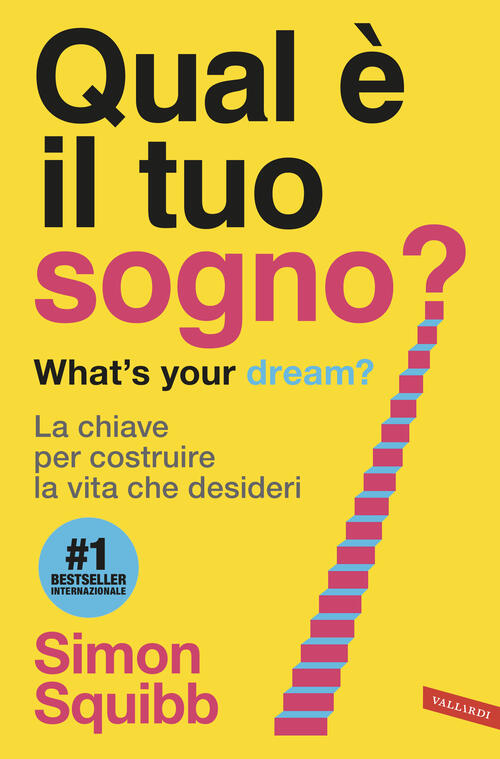 Qual E Il Tuo Sogno? What's Your Dream? La Chiave Per Costruire La Vita Che De