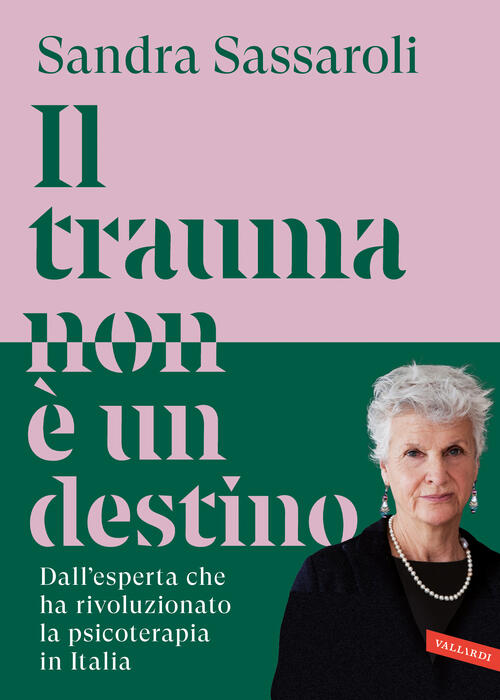 Il Trauma Non E Un Destino. Il Passato Non E Una Condanna, Ma Un Punto Di Part