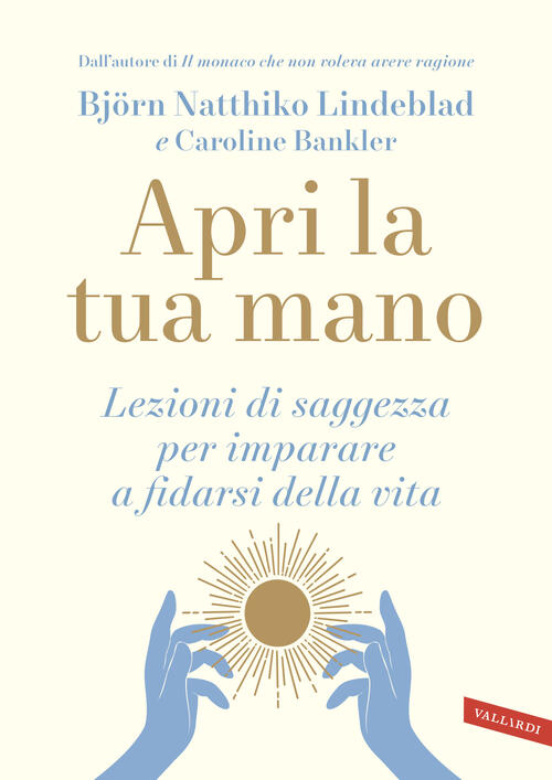 Apri La Tua Mano. Lezioni Di Saggezza Per Imparare A Fidarsi Della Vita Björn