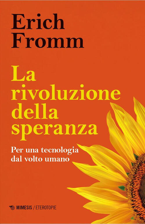 La Rivoluzione Della Speranza. Per Una Tecnologia Dal Volto Umano Erich Fromm