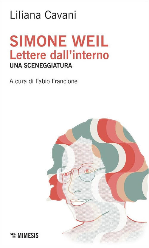Simone Weil. Lettere Dall'interno. Una Sceneggiatura Liliana Cavani Mimesis 20