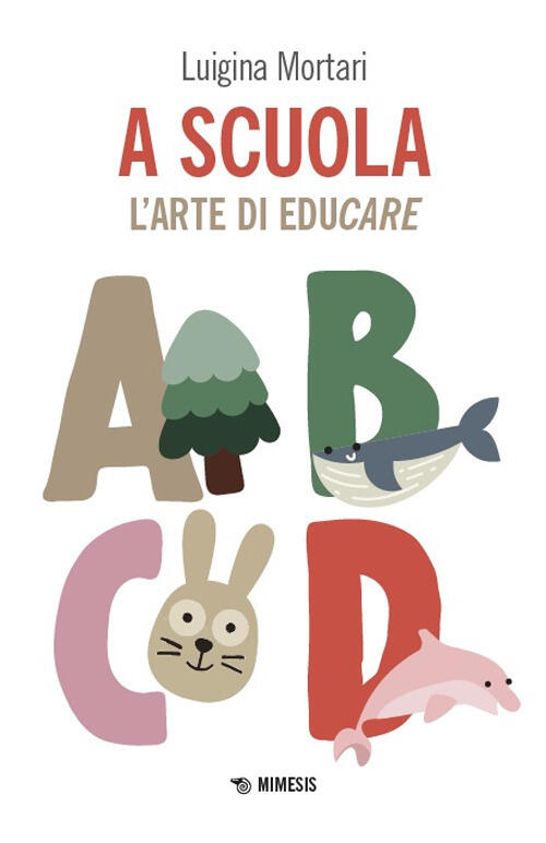 A Scuola. L'arte Di Educare Luigina Mortari Mimesis 2025