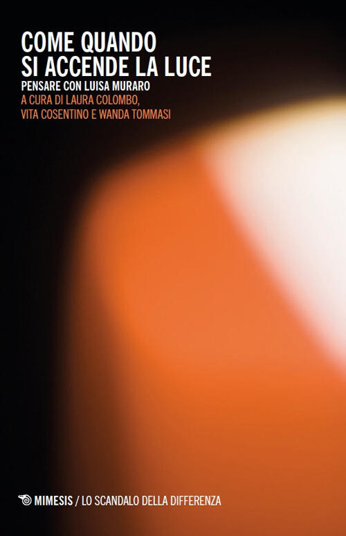 Come Quando Si Accende La Luce. Pensare Con Luisa Muraro Mimesis 2026