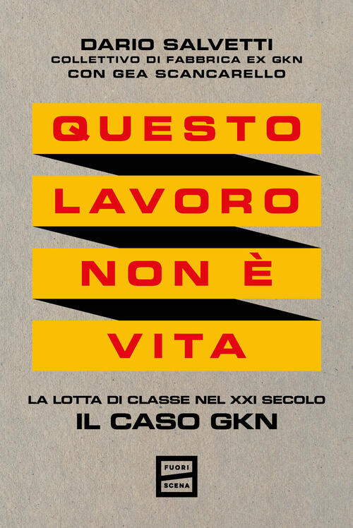 Questo Lavoro Non E Vita. La Lotta Di Classe Nel Xxi Secolo. Il Caso Gkn Dario