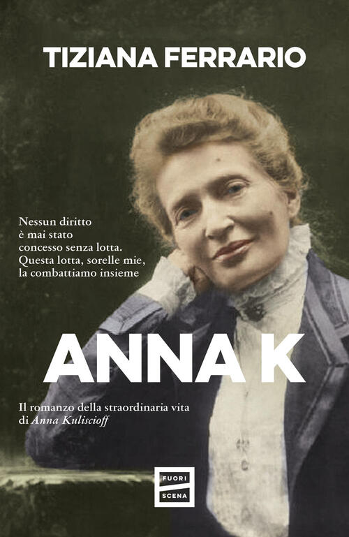 Anna K. Il Romanzo Della Straordinaria Vita Di Anna Kuliscioff Tiziana Ferrari