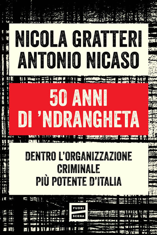 50 Anni Di ’Ndrangheta. Dentro L'organizzazione Criminale Piu Potente D'italia