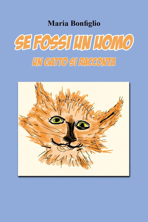 Se Fossi Un Uomo. Un Gatto Si Racconta Maria Bonfiglio Youcanprint 2025