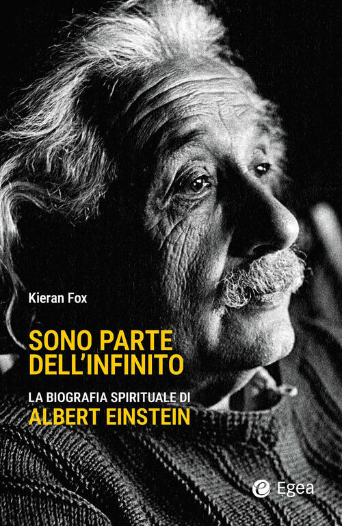 Sono Parte Dell'infinito. La Biografia Spirituale Di Albert Einstein Kieran Fo