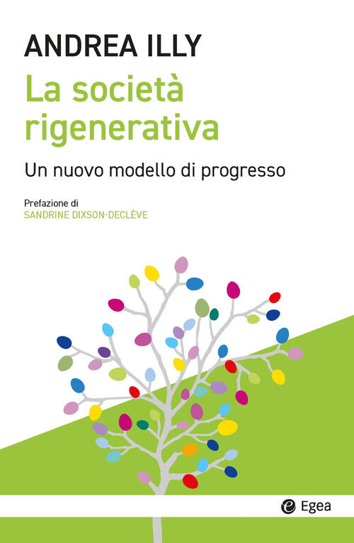 La Societa Rigenerativa. Un Nuovo Modello Di Progresso Andrea Illy Egea 2025