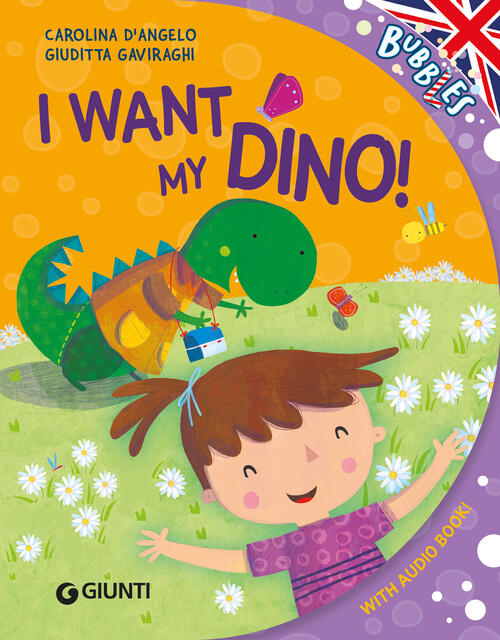 I Want My Dino! Ediz. Illustrata. Con Audiolibro Carolina D'angelo Giunti Edit