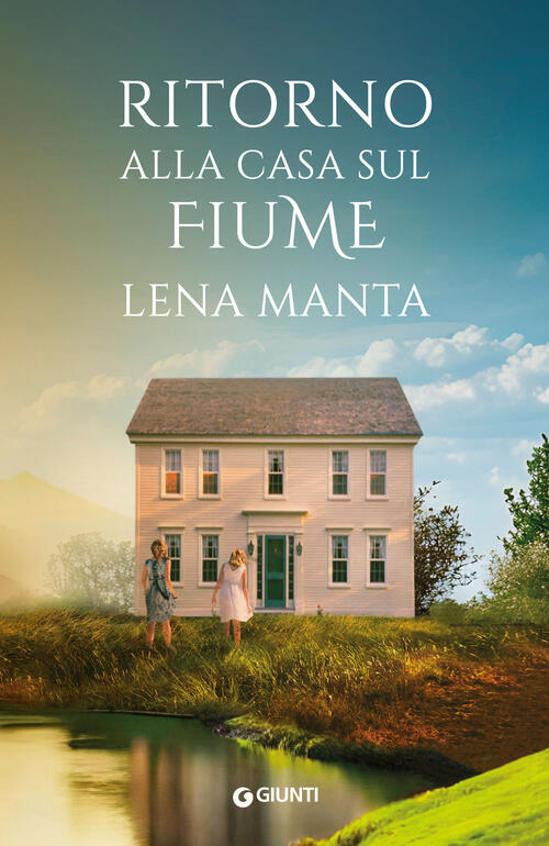 Ritorno Alla Casa Sul Fiume Lena Manta Giunti Editore 2025