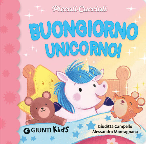 Buongiorno Unicorno! Piccoli Cuccioli Giuditta Campello Giunti Editore 2025