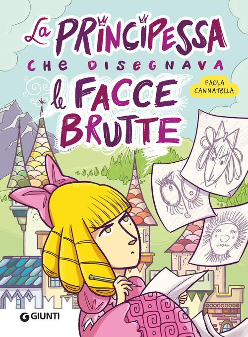 La Principessa Che Disegnava Facce Brutte Paola Cannatella Giunti Editore 2026
