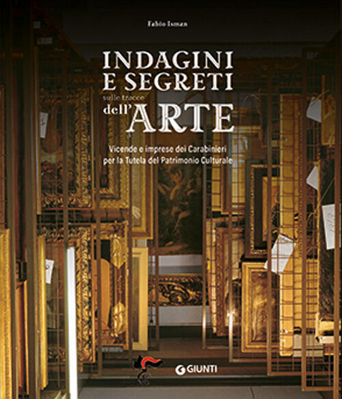 Indagini E Segreti Sulle Tracce Dell'arte. Vicende E Imprese Dei Carabinieri P