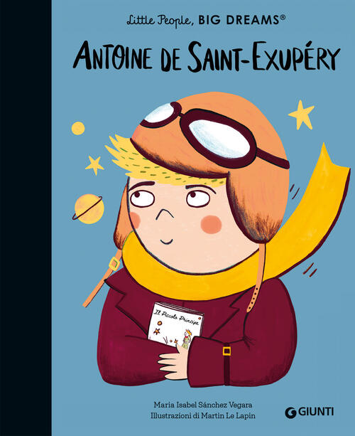 Antoine De Saint-Exupery. Little People Big Dreams Maria Isabel Sanchez Vegara
