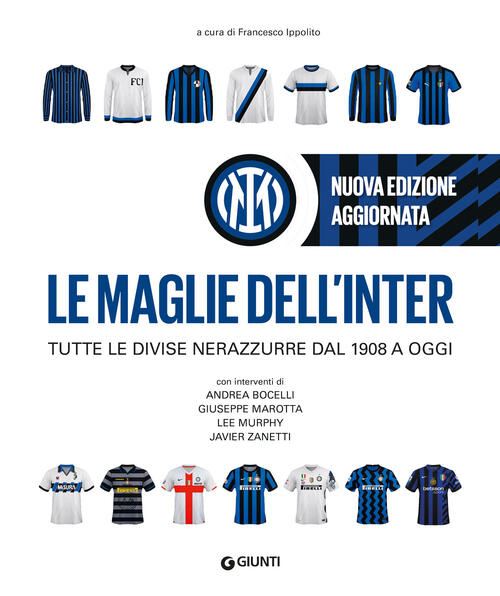 Le Maglie Dell'inter. Tutte Le Divise Nerazzurre Dal 1908 A Oggi. Nuova Ediz.