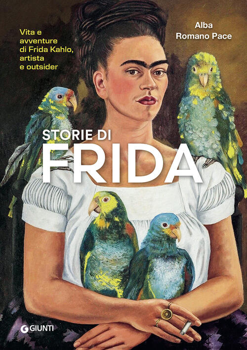 Storie Di Frida. Vita E Avventure Di Frida Kahlo, Artista E Outsider Alba Roma