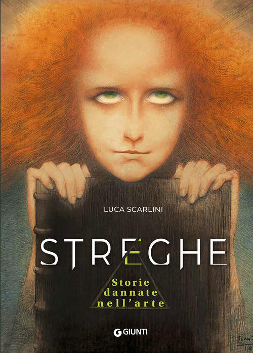 Streghe. Storie Dannate Nell'arte Luca Scarlini Giunti Editore 2025
