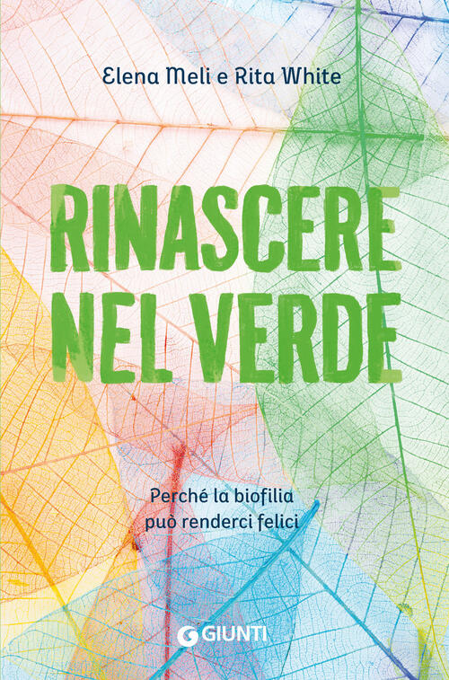 Rinascere Nel Verde. Perche La Biofilia Puo Renderci Felici Elena Meli Giunti