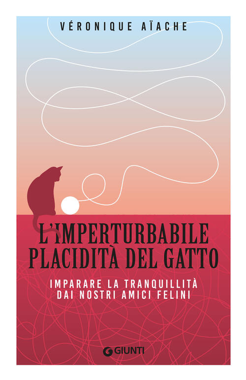L'imperturbabile Placidita Del Gatto. Imparare La Tranquillita Dai Nostri Amic