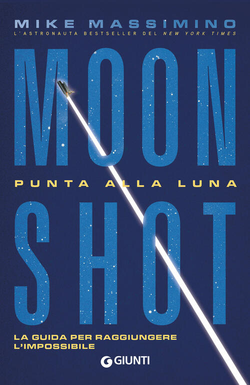 Moon Shot. Punta Alla Luna. La Guida Per Raggiungere L'impossibile Mike Massim