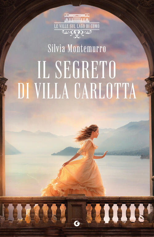 Il Segreto Di Villa Carlotta. Le Ville Sul Lago Di Como Silvia Montemurro Giun