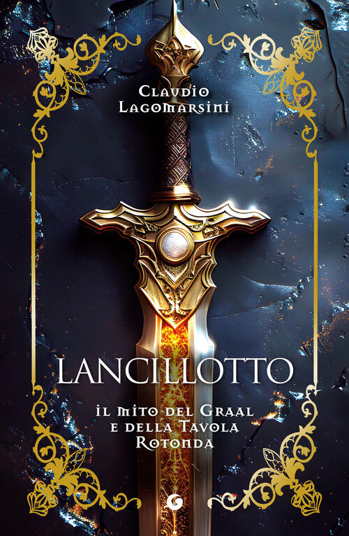 Lancillotto. Il Mito Del Graal E Della Tavola Rotonda Claudio Lagomarsini Giun