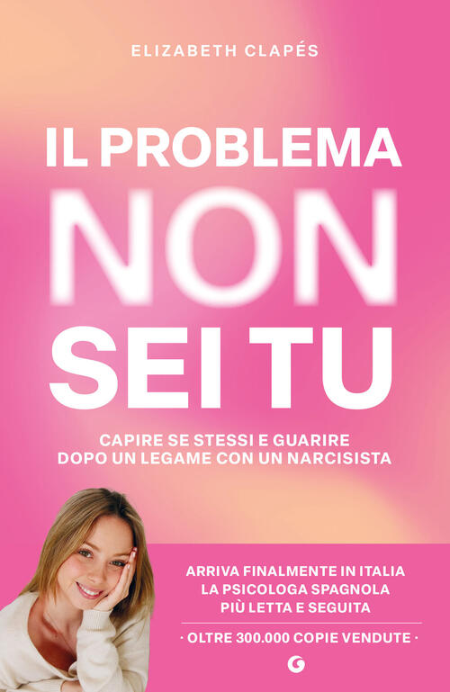 Il Problema Non Sei Tu. Capire Se Stessi E Guarire Dopo Un Legame Con Un Narci