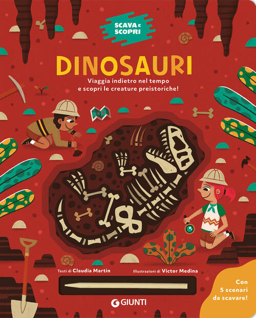 Dinosauri. Scava E Scopri. Con Bastoncino Per Scavare Claudia Martin Giunti Ed