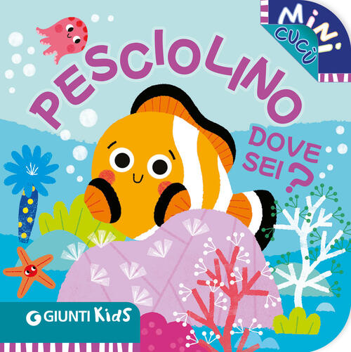 Pesciolino Dove Sei? Mini Cucu Martina Boschi Giunti Editore 2025