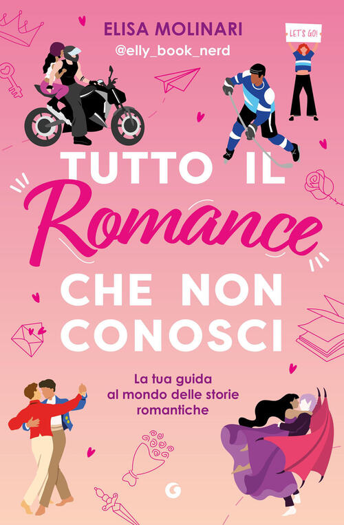 Tutto Il Romance Che Non Conosci. La Tua Guida Al Mondo Delle Storie Romantich