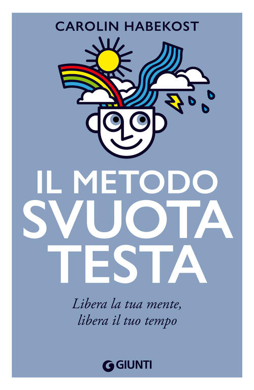 Il Metodo Svuotatesta. Libera La Tua Mente, Libera Il Tuo Tempo Carolin Habeko