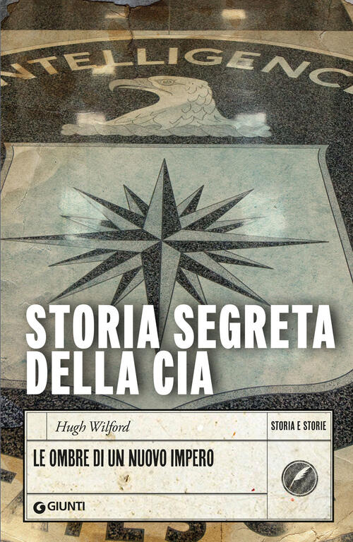 La Storia Segreta Della Cia. Le Ombre Di Un Nuovo Impero Hugh Wilford Giunti E
